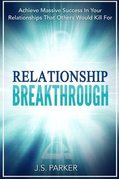 portada Relationship Skills Workbook: Breakthrough - Achieve Massive Success In Your Relationships That Others Would Kill For (en Inglés)