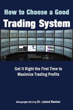 portada How To Choose a Good Trading System: Get it Right the First Time to Maximize Trading Profits (en Inglés)