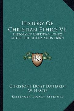 portada history of christian ethics v1: history of christian ethics before the reformation (1889) (en Inglés)
