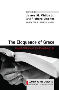portada the eloquence of grace: joseph sittler and the preaching life (en Inglés)