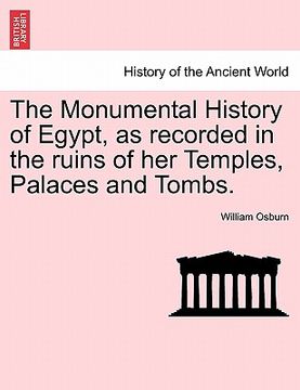 portada the monumental history of egypt, as recorded in the ruins of her temples, palaces and tombs. (en Inglés)
