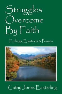 portada Struggles Overcome By Faith: Feelings, Emotions & Praises (in English)