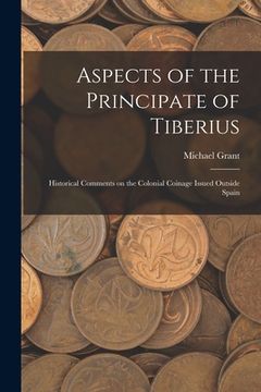 portada Aspects of the Principate of Tiberius; Historical Comments on the Colonial Coinage Issued Outside Spain