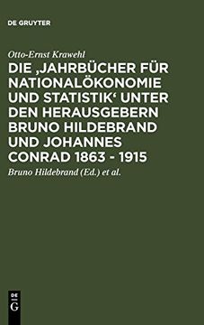 portada Die 'jahrbücher für Nationalökonomie und Statistik' Unter den Herausgebern Bruno Hildebrand und Johannes Conrad 1863 - 1915 (en Alemán)
