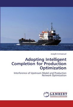 portada Adopting Intelligent Completion for Production Optimization: Interference of Upstream Model and Production Network Optimization