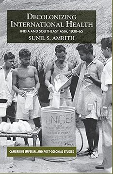 portada Decolonizing International Health: India and Southeast Asia, 1930-65 (Cambridge Imperial and Post-Colonial Studies) 