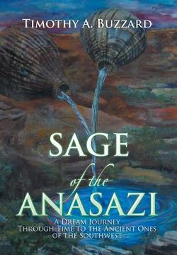 portada Sage of the Anasazi: A Dream Journey Through Time to the Ancient Ones of the Southwest