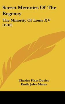 portada secret memoirs of the regency: the minority of louis xv (1910) (en Inglés)