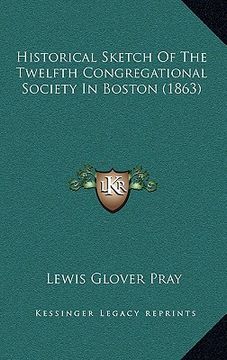 portada historical sketch of the twelfth congregational society in boston (1863) (in English)