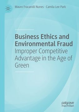 portada Business Ethics and Environmental Fraud: Improper Competitive Advantage in the Age of Green (in English)