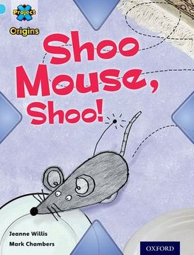 portada Project x Origins: Light Blue Book Band, Oxford Level 4: Toys and Games: Shoo Mouse, Shoo! (in English)