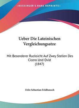 portada Ueber Die Lateinischen Vergleichungsatze: Mit Besonderer Rucksicht Auf Zwey Stellen Des Cicero Und Ovid (1847) (en Alemán)
