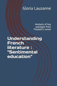 portada Understanding French literature: "Sentimental education" Analysis of key passages from Flaubert's novel (en Inglés)