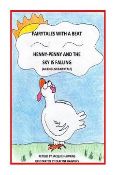 portada Henny-Penny and the Sky is Falling: This is an English Fairytale retold in rhyme and part of my Fairytales with a Beat colletcion. (in English)