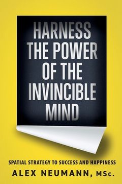 portada Harness the Power of the Invincible Mind: Spatial Strategy to Success and Happiness (en Inglés)