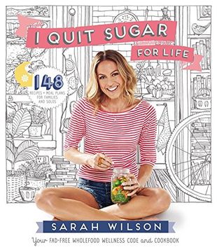 portada I Quit Sugar for Life: Your Fad-Free Wholefood Wellness Code and Cookbook (en Inglés)