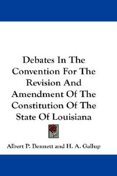 portada debates in the convention for the revision and amendment of the constitution of the state of louisiana (en Inglés)