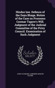 portada Hindoo law. Defence of the Daya Bhaga. Notice of the Case on Prosoono Coomar Tagore's Will. Judgment of the Judicial Committee of the Privy Council. E (en Inglés)