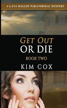 portada Get Out or Die: A Lana Malloy Paranormal Mystery - Book 2 (en Inglés)