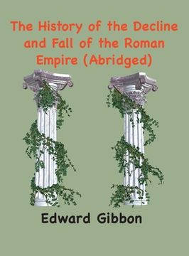 portada The History of the Decline and Fall of the Roman Empire: (Abridged, annotated) (en Inglés)