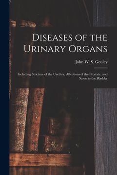 portada Diseases of the Urinary Organs [electronic Resource]: Including Stricture of the Urethra, Affections of the Prostate, and Stone in the Bladder (en Inglés)