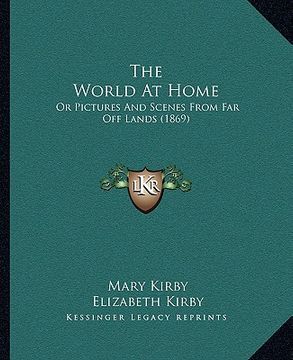 portada the world at home: or pictures and scenes from far off lands (1869) (in English)