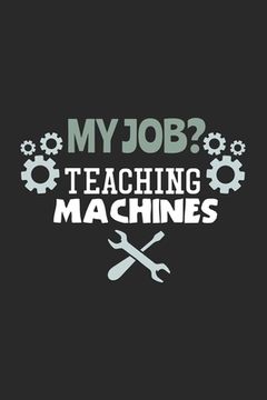 portada My Job? Teaching Machines: 120 Pages I 6x9 I Karo (en Inglés)