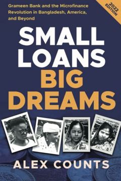 portada Small Loans, big Dreams, 2022 Edition: Grameen Bank and the Microfinance Revolution in Bangladesh, America, and Beyond (in English)