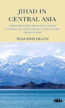 portada Jihad in Central Asia: Foreign Fighters, the Islamic State of Khorasan, the Chechens and Uyghur Islamic Front in China (in English)