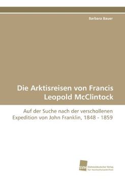 portada Die Arktisreisen von Francis Leopold McClintock: Auf der Suche nach der verschollenen Expedition von John Franklin, 1848 - 1859