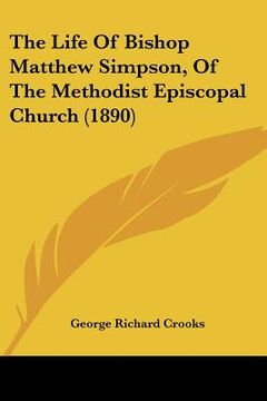 portada the life of bishop matthew simpson, of the methodist episcopal church (1890) (en Inglés)