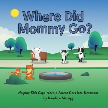 portada Where Did Mommy Go?: Helping Kids Cope When a Parent Goes into Treatment