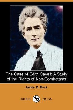 portada the case of edith cavell: a study of the rights of non-combatants (dodo press)