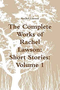 portada The Complete Works of Rachel Lawson: Short Stories: Volume 1 (in English)