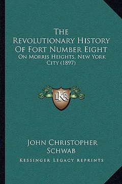 portada the revolutionary history of fort number eight: on morris heights, new york city (1897)
