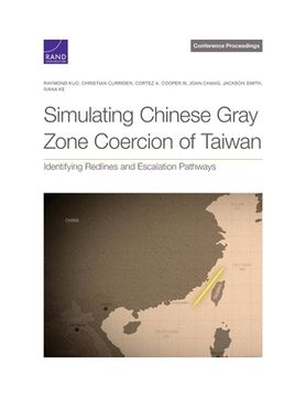 portada Simulating Chinese Gray Zone Coercion of Taiwan: Identifying Redlines and Escalation Pathways (en Inglés)