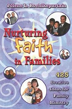 portada Nurturing Faith in Families: 425 Creative Ideas for Family Ministry (en Inglés)