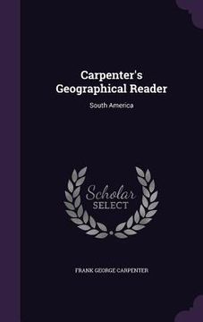 portada Carpenter's Geographical Reader: South America (en Inglés)