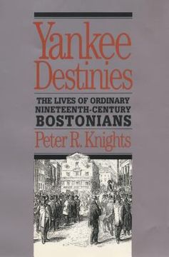 portada Yankee Destinies: The Lives of Ordinary Nineteenth-Century Bostonians (in English)