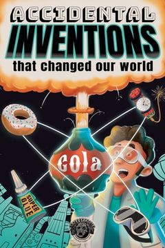 portada Accidental Inventions That Changed Our World: 50 True Stories of Mistakes That Actually Worked and Their Origins (en Inglés)