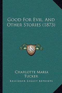 portada good for evil, and other stories (1873) (en Inglés)