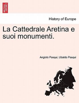 portada La Cattedrale Aretina E Suoi Monumenti. (en Italiano)