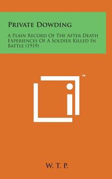 portada Private Dowding: A Plain Record of the After Death Experiences of a Soldier Killed in Battle (1919) (en Inglés)
