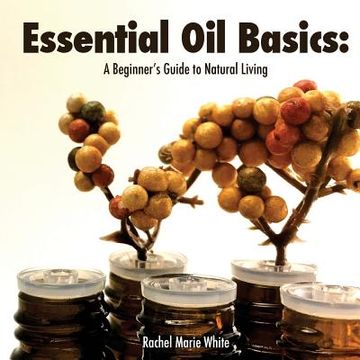 portada Essential Oil Basics: A Beginner's Guide to Natural Living (en Inglés)