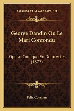 portada George Dandin Ou Le Mari Confondu: Opera- Comique En Deux Actes (1877) (in French)
