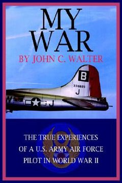 portada my war: the true experiences of a u.s. army air force pilot in world war ii