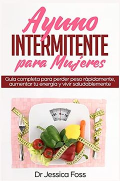 portada Ayuno Intermitente Para Mujeres: Guía Completa Para Perder Peso Rápidamente, Aumentar tu Energía y Vivir Saludablemente (in Spanish)
