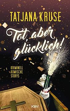 portada Tot, Aber Glücklich! Kriminell Komische Storys (Kbv-Krimi) (en Alemán)