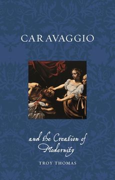 portada Caravaggio and the Creation of Modernity (en Inglés)