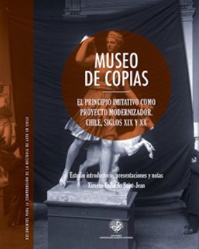 portada Museo de Copias: El Principio Imitativo Como Proyecto Modernizador: Chile, Siglos xix y xx